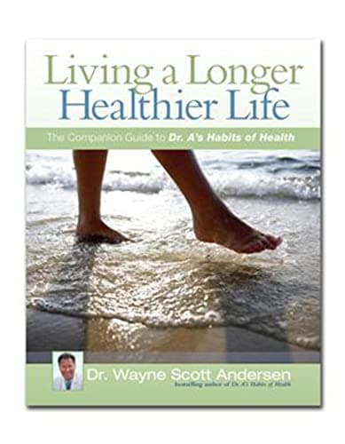 Book cover for Living a Longer, Healthier Life: The Companion Guide to Dr. A's Habits of Health by Wayne Scott Andersen