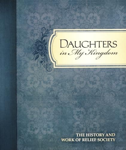 Book cover for Daughters in My Kingdom: The History and Work of Relief Society by Staff of Publisher