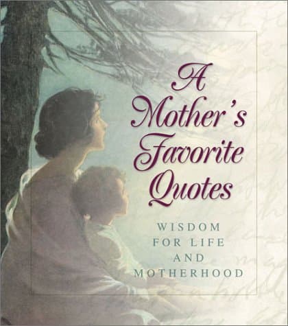 Book cover for A Mother's Favorite Quotes--Wisdom for Life and Motherhood by Barbour Books Staff