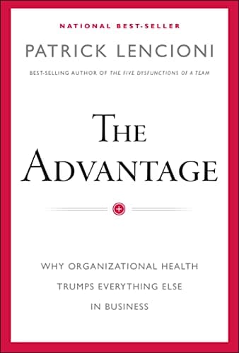 Book cover for The Advantage: Why Organizational Health Trumps Everything Else In Business by Lencioni, Patrick M.