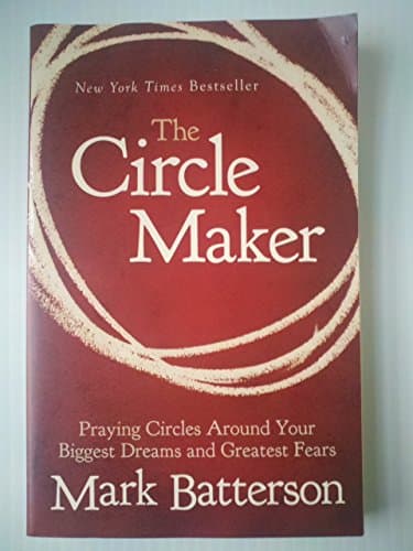 Book cover for The Circle Maker: Praying Circles Around Your Biggest Dreams and Greatest Fears by Batterson, Mark