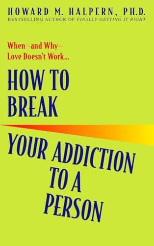 Book cover for How to Break Your Addiction to a Person: When--and Why--Love Doesn't Work by Halpern, Howard
