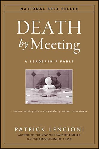 Book cover for Death by Meeting: A Leadership Fable...About Solving the Most Painful Problem in Business by Lencioni, Patrick
