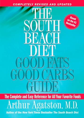 Book cover for The South Beach Diet: Good Fats Good Carbs Guide - The Complete and Easy Reference for All Your Favorite Foods, Revised Edition by Arthur Agatston