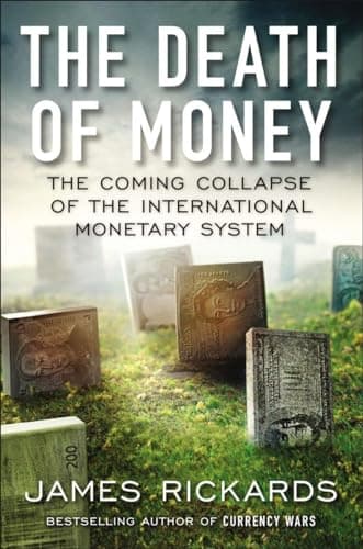 Book cover for The Death of Money: The Coming Collapse of the International Monetary System by Rickards, James