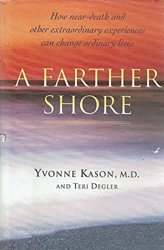 Book cover for A Farther Shore: How Near-Death and Other Extraordinary Experiences Can Change Ordinary Lives by Yvonne Kason