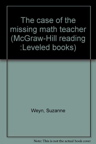 Book cover for The case of the missing math teacher (McGraw-Hill reading :Leveled books) by Weyn, Suzanne