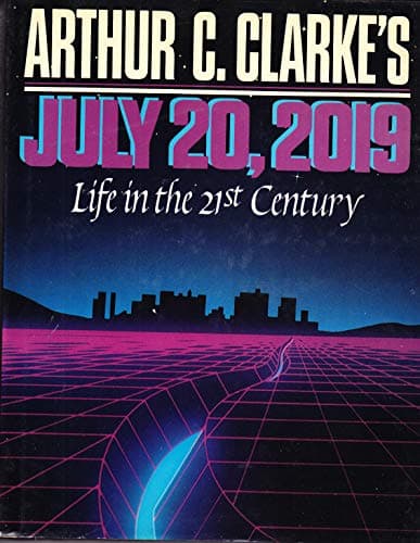 Book cover for Arthur C. Clarke's July 20, 2019: Life in the 21st Century by Clarke, Arthur C.