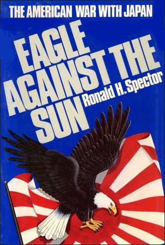 Book cover for Eagle Against the Sun: The American War With Japan by Spector, Ronald H.