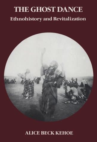 Book cover for The Ghost Dance: Ethnohistory and Revitalization (Case Studies in Cultural Anthropology) by Kehoe, Alice Beck