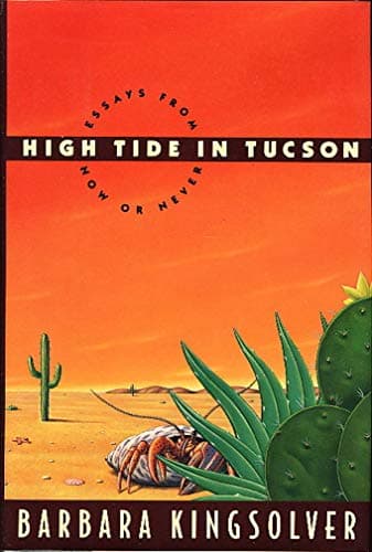 Book cover for High Tide in Tucson: Essays from Now or Never by Kingsolver, Barbara