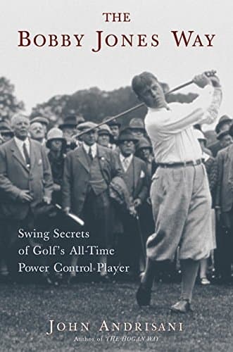 Book cover for The Bobby Jones Way: Swing Secrets of Golf's All-Time Power-Control Player by Andrisani, John