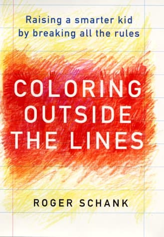 Book cover for Coloring Outside the Lines: Raising A Smarter Kid by Breaking All the Rules by Schank, Roger