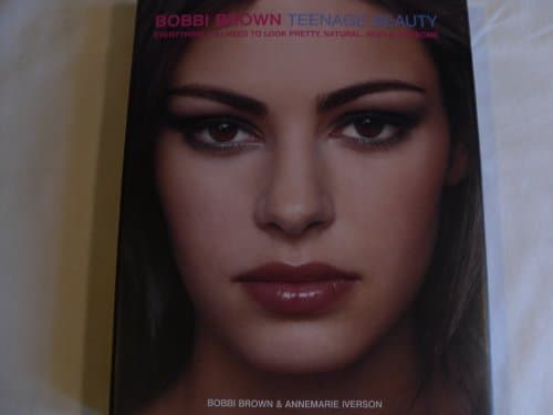Book cover for Bobbi Brown Teenage Beauty: Everything You Need to Look Pretty, Natural, Sexy & Awesome by Brown, Bobbi