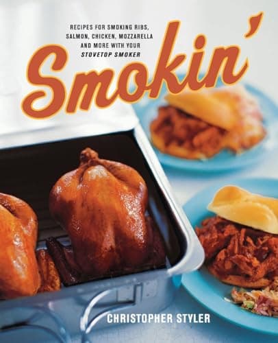 Book cover for Smokin': Recipes for Smoking Ribs, Salmon, Chicken, Mozzarella, and More with Your Stovetop Smoker by Styler, Christopher