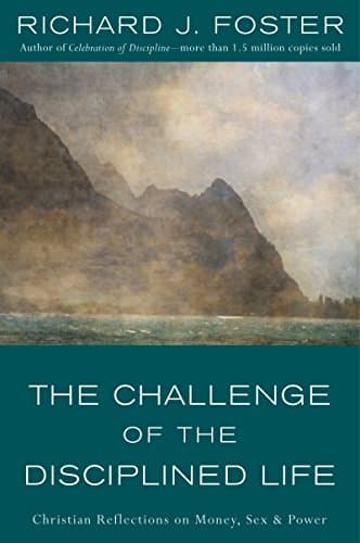 Book cover for The Challenge of the Disciplined Life: Christian Reflections on Money, Sex, and Power by Foster, Richard J.