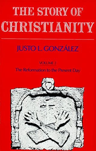 Book cover for The Story of Christianity: Volume Two - The Reformation to the Present Day by Gonzalez, Justo L.