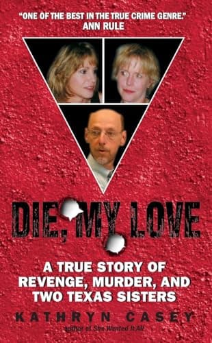 Book cover for Die, My Love: A True Story of Revenge, Murder, and Two Texas Sisters by Casey, Kathryn