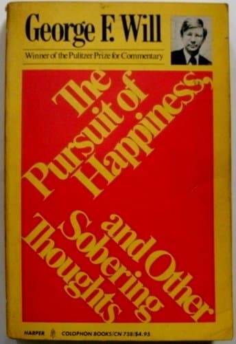 Book cover for The Pursuit of Happiness and Other Sobering Thoughts by Will, George F.