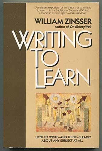 Book cover for Writing to Learn: How to Write--And Think--Clearly about Any Subject at All by Zinsser, William Knowlton