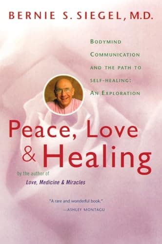 Book cover for Peace, Love and Healing: Bodymind Communication & the Path to Self-Healing: An Exploration – A Classic on Consciousness, Attitude, and the Science of Innate Healing by Siegel, Bernie S.