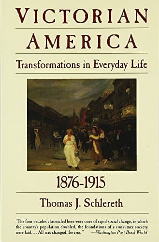 Book cover for Victorian America: Transformations in Everyday Life, 1876-1915 (The Everyday Life in America Series, Vol. 4) by Schlereth, Thomas J.
