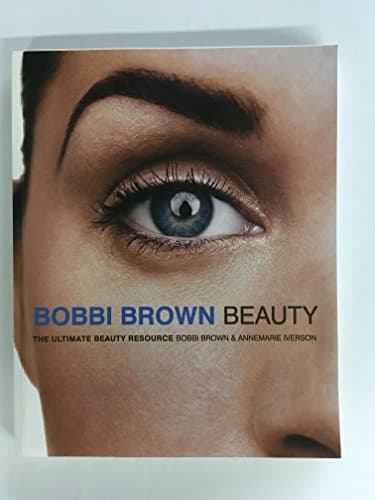 Book cover for Bobbi Brown Beauty: The Ultimate Beauty Resource ―An Honest Guide to Essential Makeup Techniques for Women from Foundation and Lipstick, to Your Unique Look (Bobbi Brown Series, 1) by Brown, Bobbi