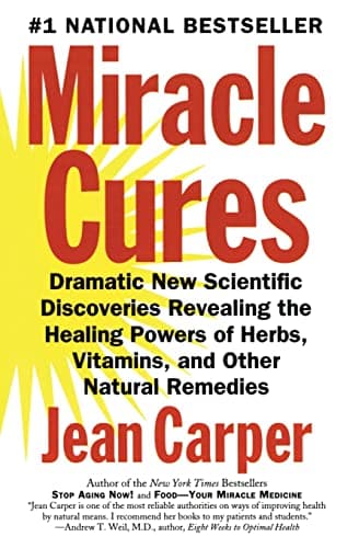 Book cover for Miracle Cures: Dramatic New Scientific Discoveries Revealing the Healing Powers of Herbs, Vitamins, and Other Natural Remedies by Carper, Jean