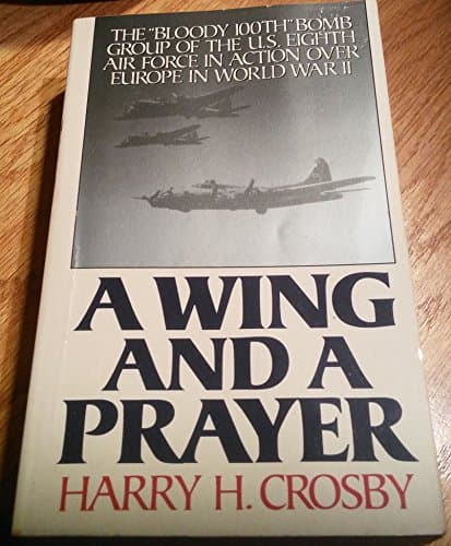 Book cover for A Wing and a Prayer: The "Bloody 100Th" Bomb Group of the U.S. Eighth Air Force in Action over Europe in World War II by Crosby, Harry H.
