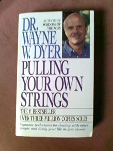 Book cover for Pulling Your Own Strings: Dynamic Techniques for Dealing with Other People and Living Your Life as You Choose by Dyer, Wayne W