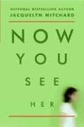 Book cover for Now You See Her by Mitchard, Jacquelyn