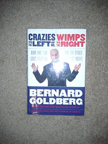 Book cover for Crazies to the Left of Me, Wimps to the Right: How One Side Lost Its Mind and the Other Lost Its Nerve by Goldberg, Bernard