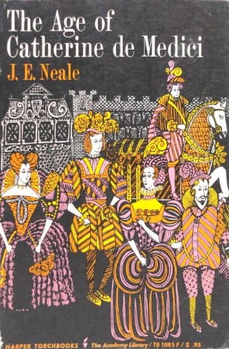 Book cover for The age of Catherine de Medici (Harper torchbooks, The Academy library) by Neale, J.E.