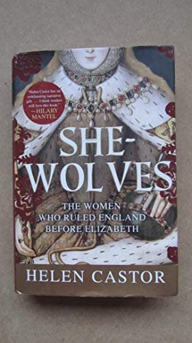 Book cover for She-Wolves: The Women Who Ruled England Before Elizabeth by Castor, Helen