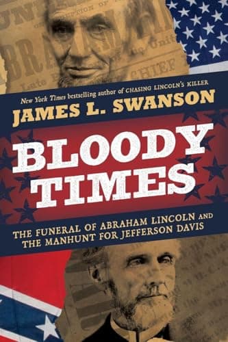 Book cover for Bloody Times: The Funeral of Abraham Lincoln and the Manhunt for Jefferson Davis by Swanson, James L.