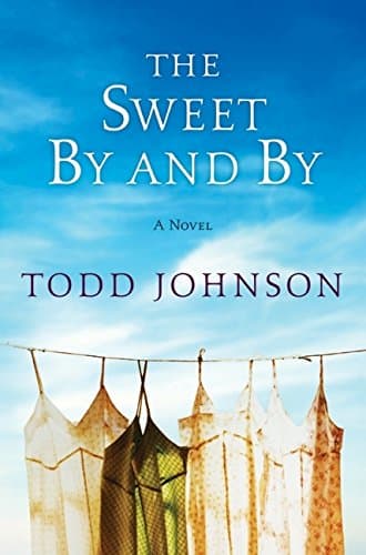 Book cover for The Sweet By and By: A Novel by Johnson, Todd