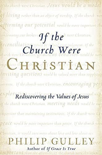 Book cover for If the Church Were Christian: Rediscovering the Values of Jesus by Gulley, Philip