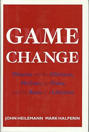 Book cover for Game Change: Obama and the Clintons, McCain and Palin, and the Race of a Lifetime by Heilemann, John