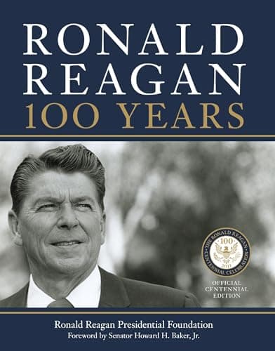 Book cover for Ronald Reagan: 100 Years: Official Centennial Edition from the Ronald Reagan Presidential Foundation by Ronald Reagan Presidential Foundation