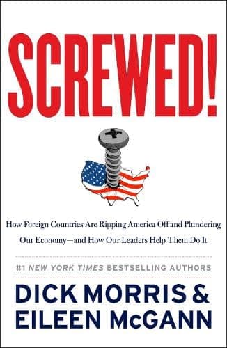 Book cover for Screwed!: How Foreign Countries Are Ripping America Off and Plundering Our Economy-and How Our Leaders Help Them Do It by Morris, Dick