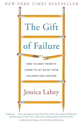 Book cover for The Gift of Failure: How the Best Parents Learn to Let Go So Their Children Can Succeed by Jessica Lahey