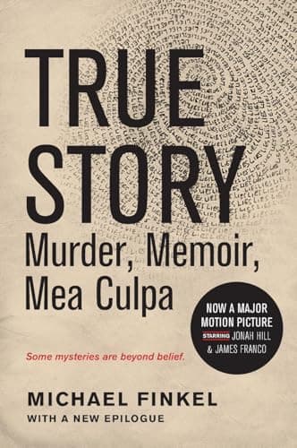 Book cover for True Story tie-in edition: Murder, Memoir, Mea Culpa by Finkel, Michael