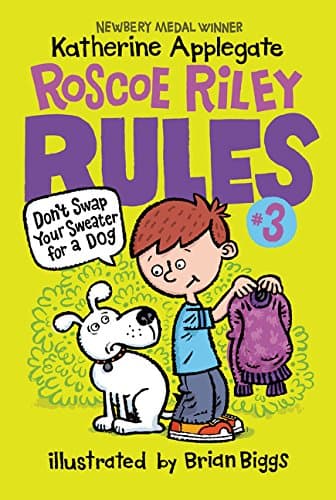 Book cover for Roscoe Riley Rules #3: Don't Swap Your Sweater for a Dog: A Hilarious Chapter Book for Kids (Ages 6-10) About a Boy, a Dog, and Epic Mischief by Applegate, Katherine
