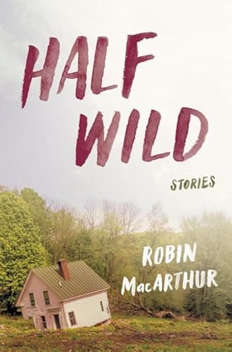 Book cover for Half Wild: Stories by MacArthur, Robin