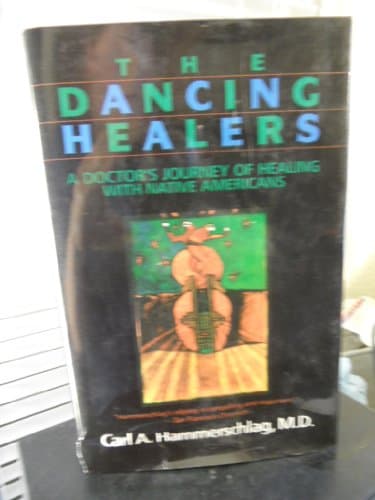 Book cover for The Dancing Healers: A Doctor's Journey of Healing With Native Americans by Carl A. Hammerschlag