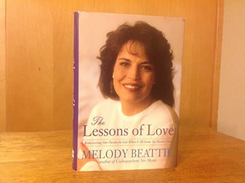 Book cover for The Lessons of Love: Rediscovering Our Passion for Life When It All Seems Too Hard to Take by Beattie, Melody