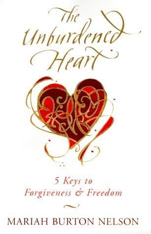 Book cover for The Unburdened Heart: 5 Keys to Forgiveness and Freedom by Nelson, Mariah Burton