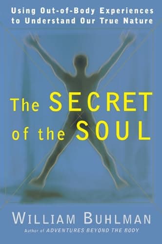 Book cover for The Secret of the Soul: Using Out-of-Body Experiences to Understand Our True Nature by William Buhlman