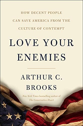 Book cover for Love Your Enemies: How Decent People Can Save America from the Culture of Contempt by Brooks, Arthur C.