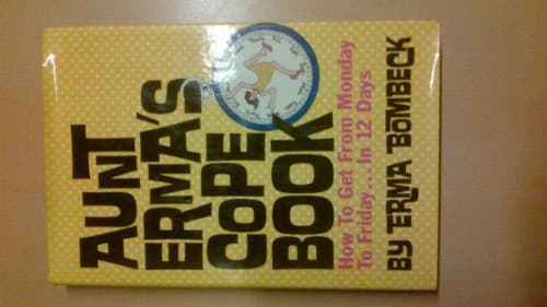 Book cover for Aunt Erma's Cope Book: How to Get from Monday to Friday in 12 Days by Bombeck, Erma
